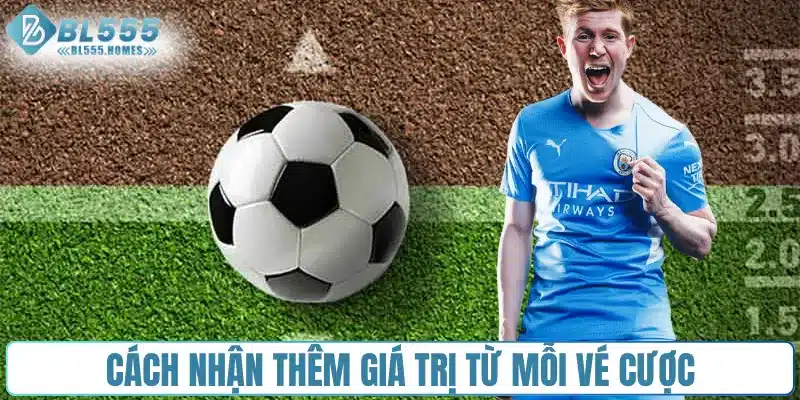 Cách nhận thêm giá trị từ mỗi vé cược