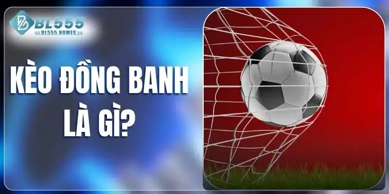 kèo đồng banh là gì