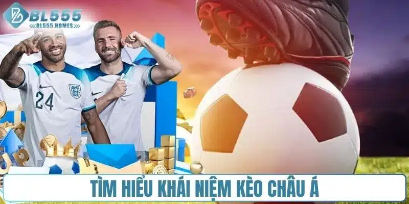 Tìm hiểu khái niệm kèo châu Á